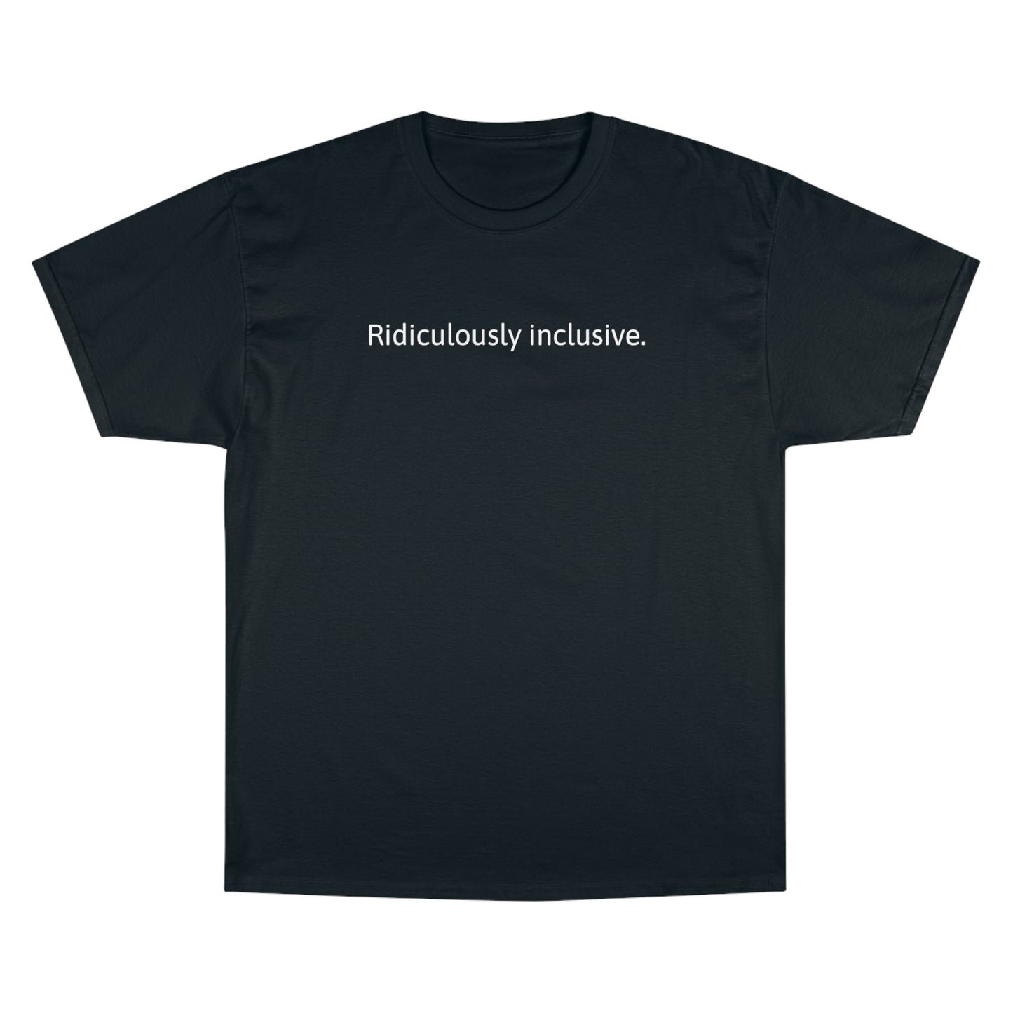 Ridiculously inclusive. T-Shirt