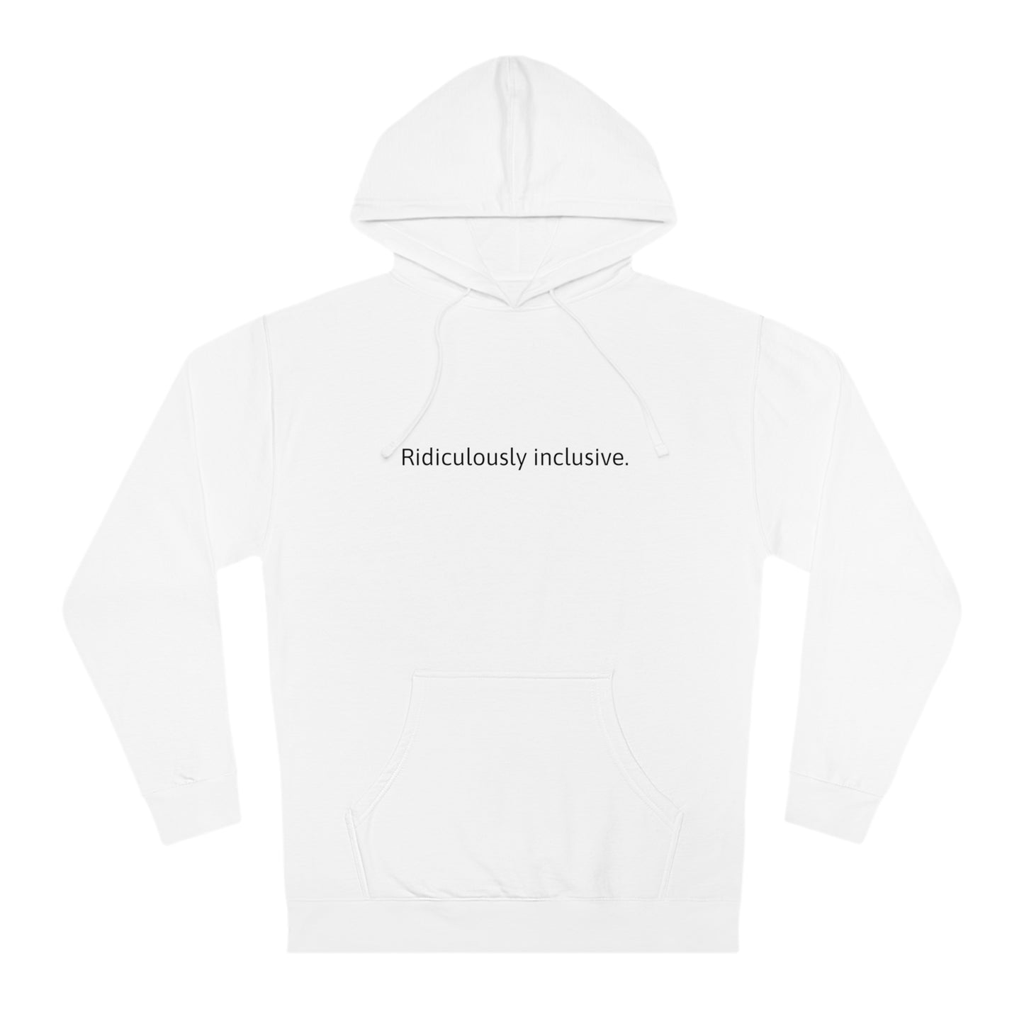 Ridiculously inclusive. Hoodie
