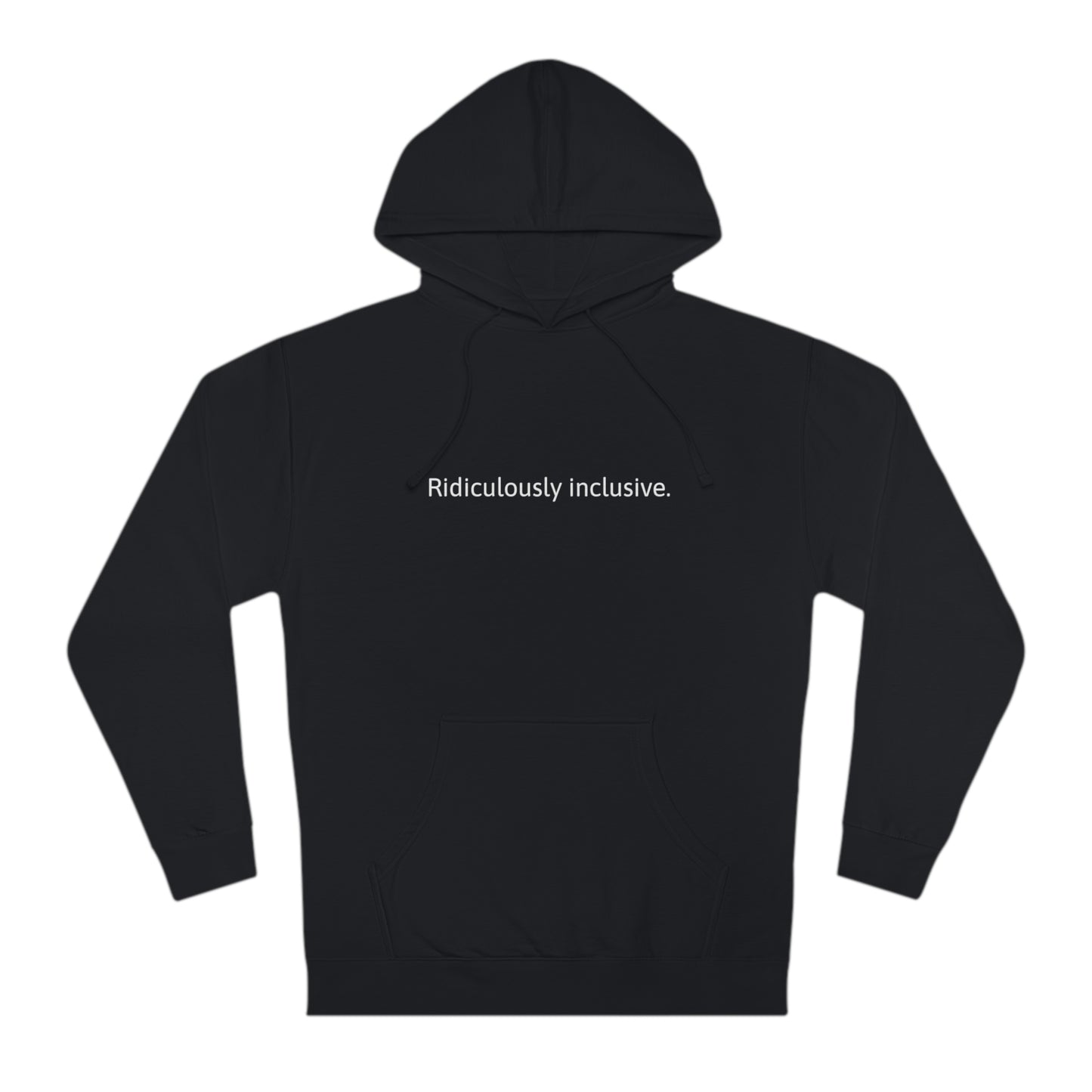 Ridiculously inclusive. Hoodie
