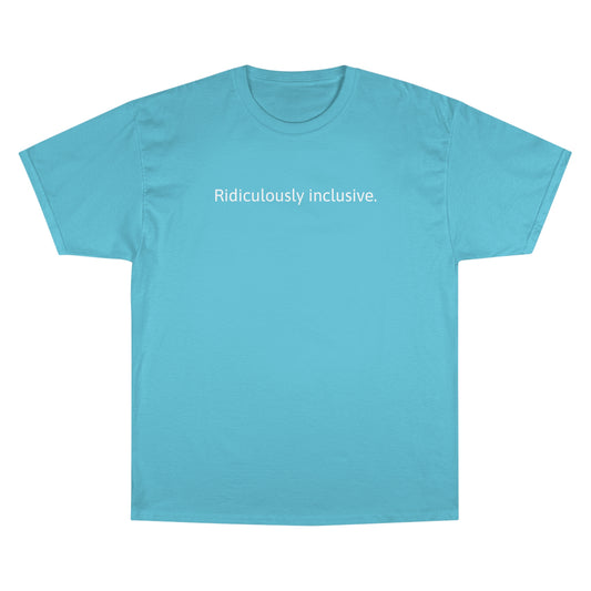 Ridiculously inclusive. T-Shirt
